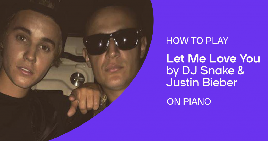 How to play “Let Me Love You” by DJ Snake and Justin Bieber on piano