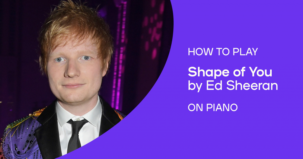 How to play “Shape of You” by Ed Sheeran on piano