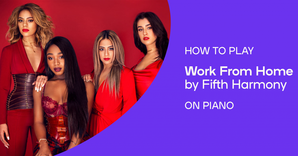 How to play “Work From Home” by Fifth Harmony on piano