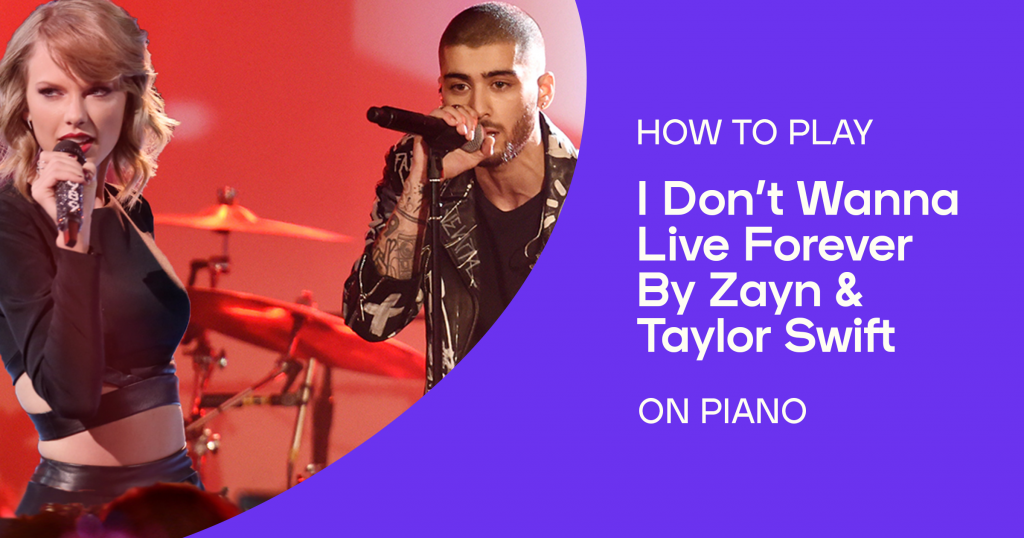 How to play “I Don't Wanna Live Forever” by Zayn and Taylor Swift on piano