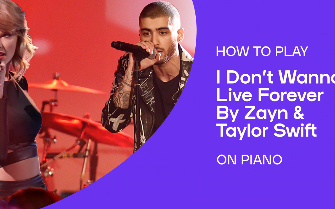 How to Play “I Don’t Wanna Live Forever” by Zayn & Taylor Swift on Piano