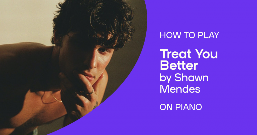How to play “Treat You Better” by Shawn Mendes on piano