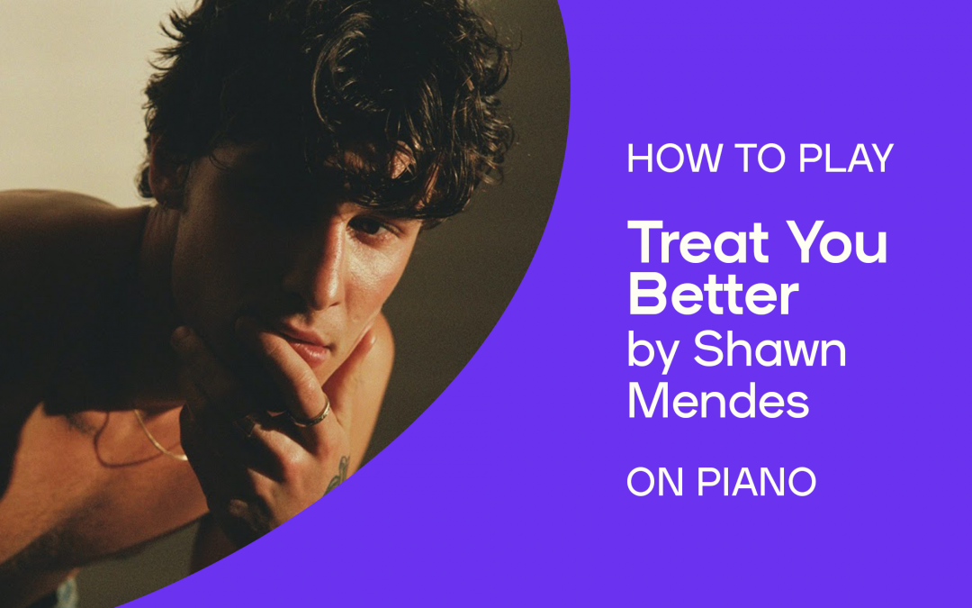 How to Play “Treat You Better” by Shawn Mendes on Piano